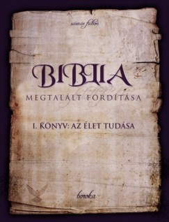 Biblia Megtallt Fordtsa I. knyv: Az let Tudsa