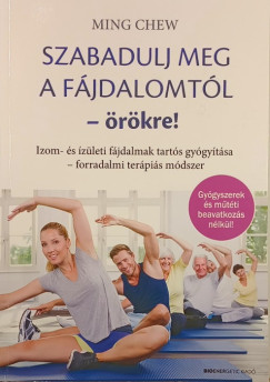 Ming Chew - Szabadulj meg a fájdalomtól örökre!