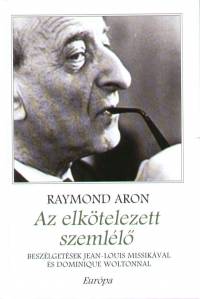 Raymond Aron - Az elktelezett szemll
