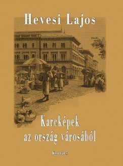 Hevesi Lajos - Karckpek az orszg vrosbl