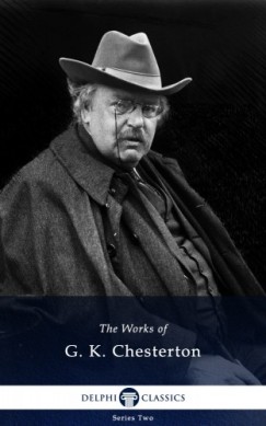 G. K. Chesterton - Delphi Works of G. K. Chesterton (Illustrated)