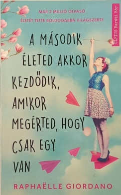 A m�sodik �leted akkor kezd�dik, amikor meg�rted, hogy csak egy van