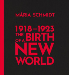 Schmidt M�ria - The Birth of a New World 1918-1923