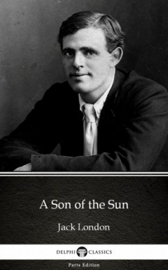 Jack London - A Son of the Sun by Jack London (Illustrated)