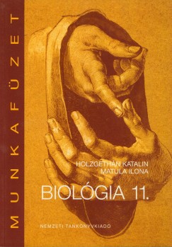 Holzgethn Katalin - Matula Ilona - Biolgia 11. - Munkafzet a kzpiskolk 11. vfolyama szmra