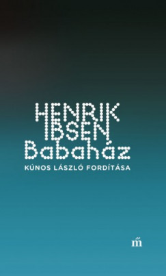 Ibsen Henrik - Henrik Ibsen - Babahz - Knos Lszl fordtsa