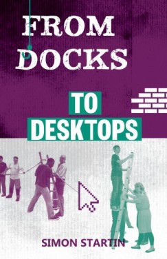 Simon Starti Jonathan Petherbridge Simon Startin - From Docks to Desktops