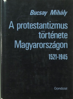 A protestantizmus trtnete Magyarorszgon 1521-1945