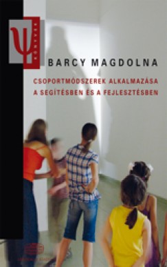 Barcy Magdolna - Csoportmódszerek alkalmazása a segítésben és a fejlesztésben