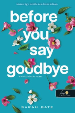 Before You Say Goodbye - Miel�tt b�cs�t intesz