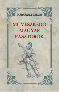 Madarassy Lszl - Mvszked magyar psztorok