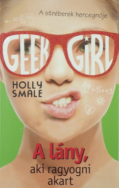 Geek girl 4. - A lny, aki ragyogni akart