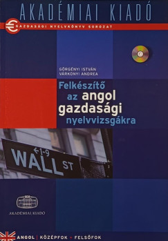 Grgnyi Istvn - Vrkonyi Andrea - Felkszt az angol gazdasgi nyelvvizsgkra (CD-mellklettel)