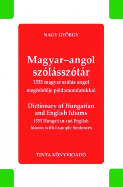 Nagy Gyrgy L.   (Szerk.) - Magyar-angol szlssztr - Dictionary of Hungarian and English Idioms