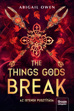 Abigail Owen - The Things Gods Break - Az istenek puszt�t�sa - Libri K�l�nleges Kiad�s