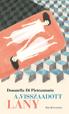 Donatella Di Pietrantonio - A visszaadott lny