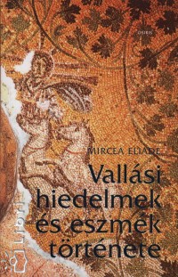 Mircea Eliade - Vallsi hiedelmek s eszmk trtnete