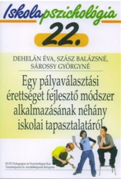 Dehelán Éva - Sárossy Györgyné - Szász Balázsné - Egy pályaválasztási érettséget fejlesztõ módszer