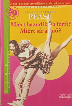Barbara Pease - Allan Pease - Miért hazudik a férfi? Miért sír a nő?