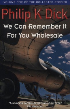 Philip K. Dick - We Can Remember It For You Wholesale