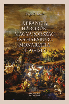 A francia hbork, Magyarorszg s a Habsburg Monarchia (1792-1815)