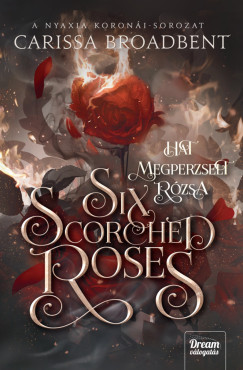 Carissa Broadbent - Six Scorched Roses - Hat megperzselt rzsa