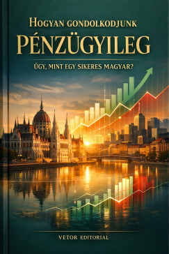 Hogyan gondolkodjunk p�nz�gyileg �gy, mint egy sikeres magyar?