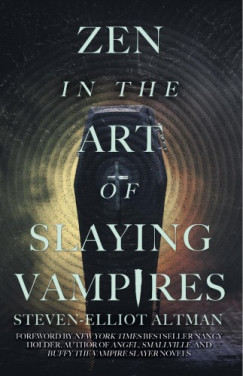 Steven-Elliot Altman - Zen in the Art of Slaying Vampires - 25th Anniversary Author Revised Edition