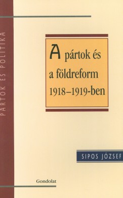 Sipos József - A pártok és a földreform 1918-1919-ben