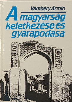 Vámbéry Ármin - A magyarság keletkezése és gyarapodása