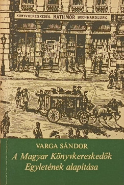A Magyar K�nyvkeresked�k Egylet�nek alap�t�sa