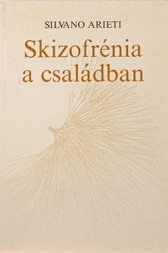 Silvano Arieti - Skizofrénia a családban