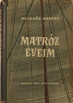 Hegedűs Hubert - Matróz éveim