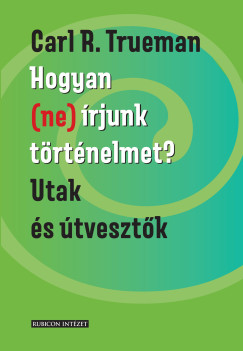 Hogyan (ne) �rjunk t�rt�nelmet?
