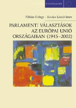 Fbin Gyrgy - Kovcs Lszl Imre - Parlamenti vlasztsok az Eurpai Uni orszgaiban (1945-2002)