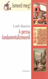 Lotfi Ramin - A perzsa fundamentalizmusról