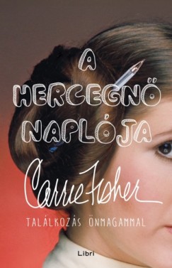 Fisher Carrie - Carrie Fisher - A hercegn naplja - Tallkozs nmagammal