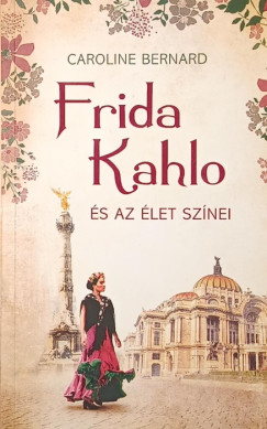 Frida Kahlo �s az �let sz�nei