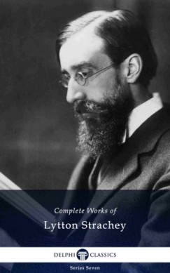 Lytton Strachey - Delphi Complete Works of Lytton Strachey (Illustrated)