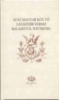 Szz magyar klt legszebb versei Balassitl Weresig