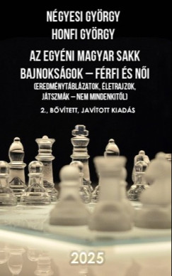 Az egyni Magyar Sakk Bajnoksgok - frfi s ni - (Eredmnytblzatok, letrajzok, jtszmk - nem mindenkitl) 2., bvtett, javtott kiads