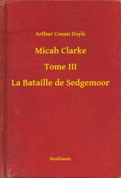 Arthur Conan Doyle - Micah Clarke - Tome III - La Bataille de Sedgemoor
