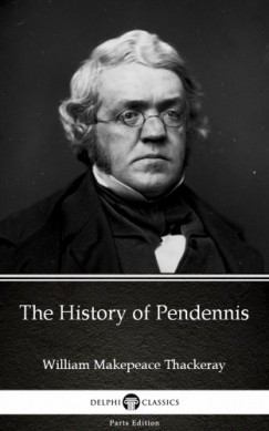 Delphi Classics William Makepeace Thackeray - The History of Pendennis by William Makepeace Thackeray (Illustrated)