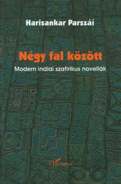 Ngy fal kztt - Modern indiai szatirikus novellk
