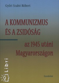 A kommunizmus s a zsidsg az 1945 utni Magyarorszgon