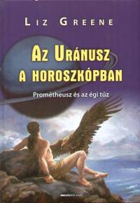 Liz Greene - Az Uránusz a horoszkópban