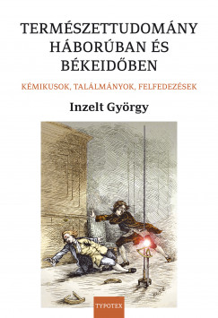Inzelt György - Természettudomány háborúban és békeidõben