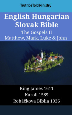 TruthBeTold Ministry - English Hungarian Slovak Bible - The Gospels II - Matthew, Mark, Luke & John