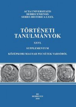 Novk dm   (Szerk.) - Trtneti tanulmnyok XXVI. - Supplementum - Kzpkori magyar pecstek Varsbl