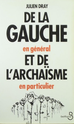 Julien Dray - De la gauche en gnral et de l'archaisme en particulier